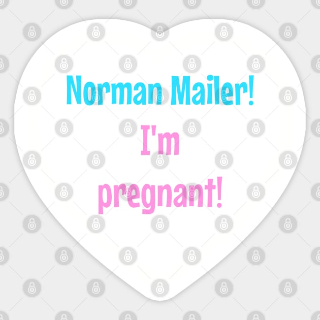 Norman Mailer! I'm pregnant! Sticker by StarsHollowMercantile